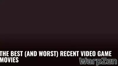 The Best (and Worst) Recent Video Game Movies